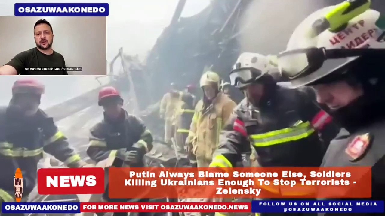 Putin Always Blame Someone Else, Soldiers Killing Ukrainians Enough To Stop Terrorists - Zelensky ~ OsazuwaAkonedo