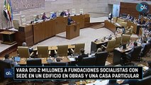 Vara dio 2 millones a fundaciones socialistas con sede en un edificio en obras y una casa particular