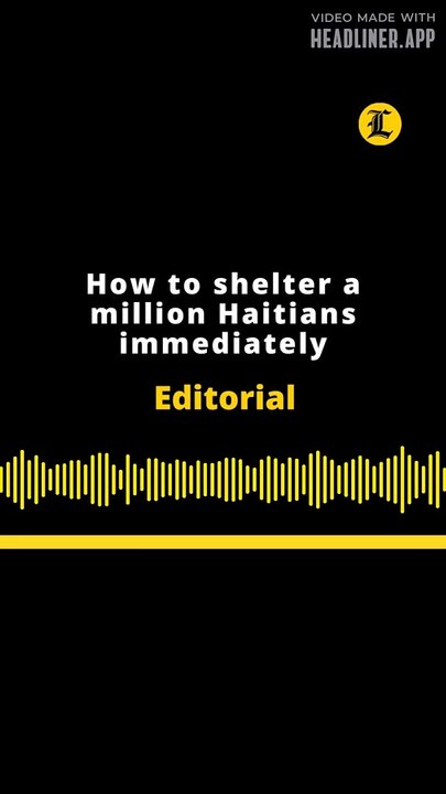 Editorial | How to shelter a million Haitians immediately