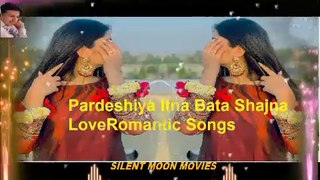 Pardeshiya Itna Bata Shajna Love Romantic Songs
