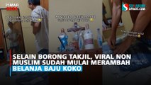 Selain Borong Takjil, Viral Non Muslim Sudah Mulai Merambah Belanja Baju Koko