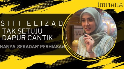Siti Elizad Tak Setuju Dapur Cantik Sekadar 'Perhiasan'