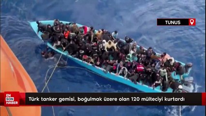 Türk tanker gemisi, Tunus-Malta arasında boğulmak üzere olan 120 mülteciyi kurtardı