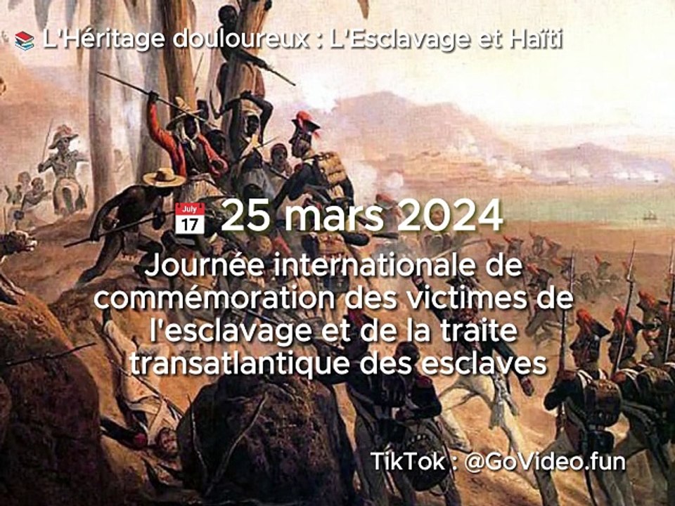  25 mars 2024 - Journée internationale de commémoration des victimes de l'esclavage et de la traite transatlantique des esclaves  L'Héritage douloureux : L'Esclavage et Haiti