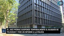 El juez Pedraz suspende temporalmente el bloqueo de Telegram y pide un informe a la Policía