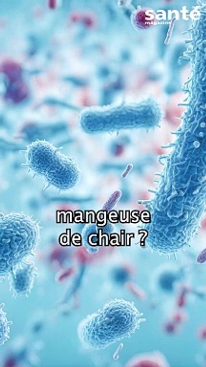 C’est quoi cette bactérie "mangeuse de chair" ?