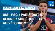 ⚽ OM  - PSG : Paris doit-il aligner son équipe type au Vélodrome ?
