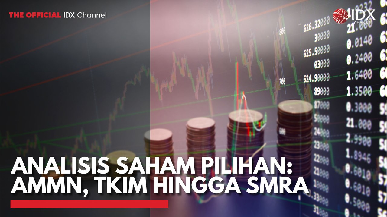 Analisis Saham Pilihan: AMMN, TKIM Hingga SMRA