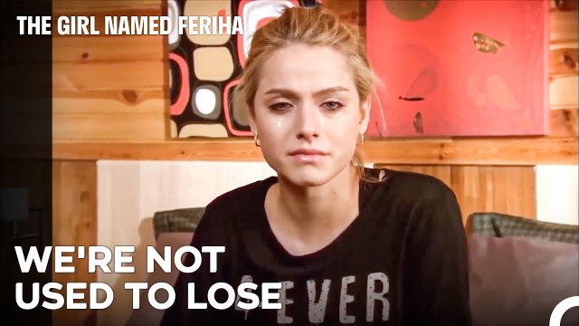 Losing Is a Heavy Burden - The Girl Named Feriha