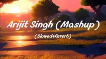Arijit Singh (Mashup) - Slowed & Reverb - Lofi Song non-stop Arijit Singh - 15 Min Mind-Relax Lofi