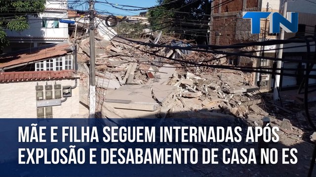 Mãe e filha seguem internadas após explosão e desabamento de casa no ES