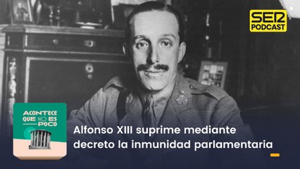 Alfonso XIII suprime mediante decreto la inmunidad parlamentaria
