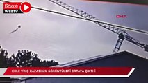 Operatörün hayatını kaybettiği kule vinç kazasının görüntüleri ortaya çıktı