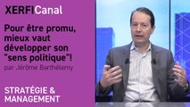 Pour être promu, mieux vaut développer son  sens politique ! [Jérôme Barthélemy]