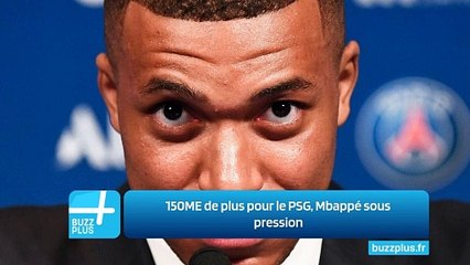 150ME de plus pour le PSG, Mbappé sous pression
