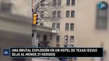 Una brutal explosión en un hotel de Texas (EEUU) deja al menos 21 heridos
