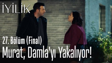 Murat, Damla'yı yakalıyor! - İyilik 27. Bölüm (Final)