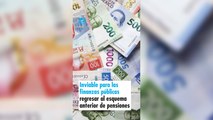 Inviable para las finanzas públicas regresar al esquema anterior de pensiones