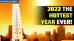 2023 becomes hottest year ever as Earth nears warming limit of 1.5°C | Climate crisis| Oneindia