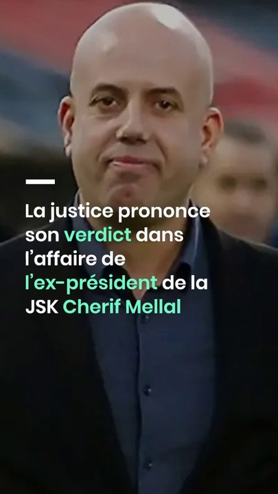 La justice prononce son verdict dans l’affaire de l’ex-président de la JSK Cherif Mellal