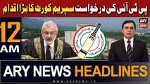 ARY News 12 AM Headlines 10th Jan 2024 | PTI Bat Symbol - Latest News