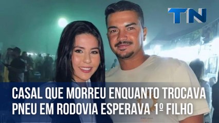 Casal que morreu enquanto trocava pneu em rodovia esperava 1º filho