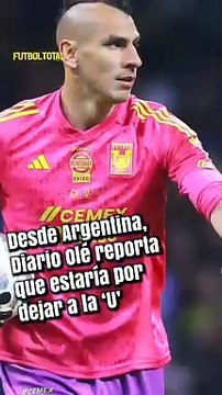¿Nahuel Guzmán deja a Tigres? Desde Argentina reportan que 'El Patón' vuelve a casa - Futbol Total