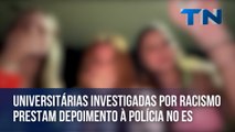 Universitárias investigadas por racismo prestam depoimento à polícia