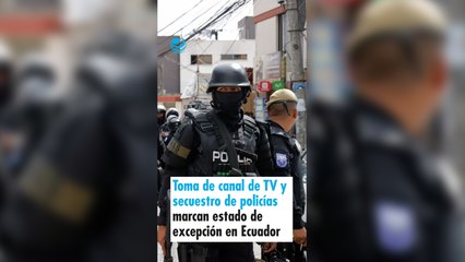 Toma de canal de TV y secuestro de policías marcan estado de excepción en Ecuador