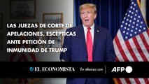 Las juezas de corte de apelaciones, escépticas ante petición de inmunidad de Trump