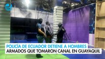 Policía de Ecuador detiene a hombres armados que tomaron canal de TV en Guayaquil