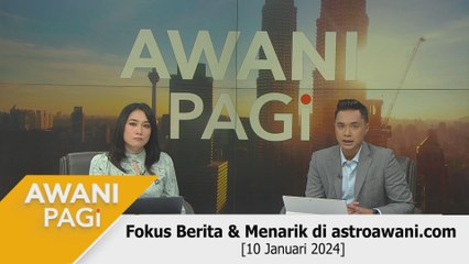 AWANI Pagi: Berita tumpuan & menarik di astroawani.com [10 Januari 2024]