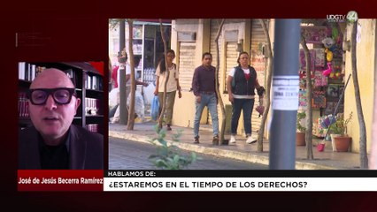 ¿Estaremos en el tiempo de los derechos?: José de Jesús Becerra