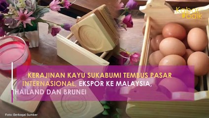 KERAJINAN KAYU SUKABUMI TEMBUS PASAR INTERNASIONAL, EKSPOR KE MALAYSIA, THAILAND DAN BRUNEI