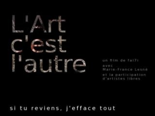 L'Art c'est l'autre, si tu reviens j'efface tout