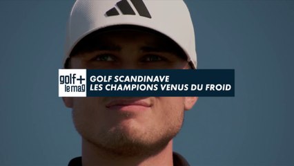 Golf Scandinave, les champions venus du froid - Golf + le mag