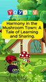 Harmony in the Mushroom Town: A Tale of Learning and Sharing. #YoyoKidsTalesTV #SHORT