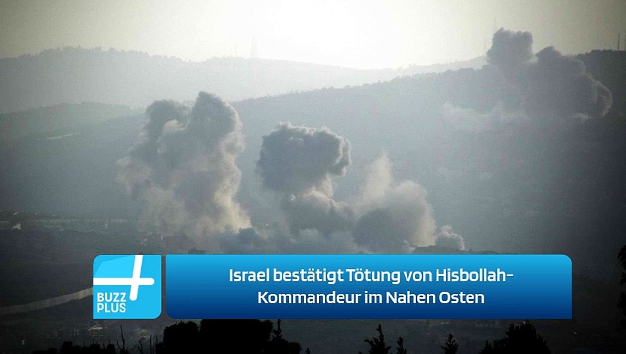 Israel bestätigt Tötung von Hisbollah-Kommandeur im Nahen Osten