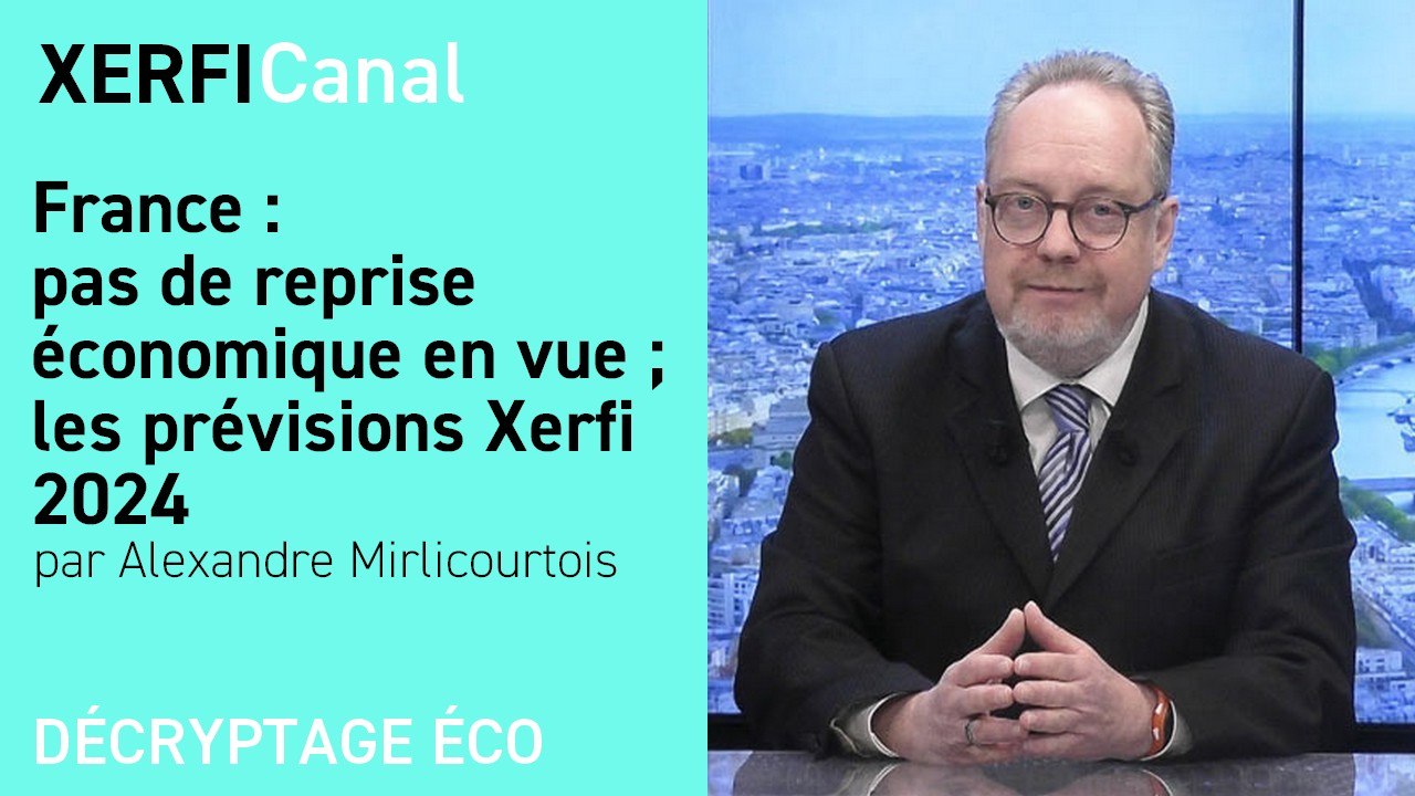 France : pas de reprise économique en vue ; les prévisions Xerfi 2024 [Alexandre Mirlicourtois]