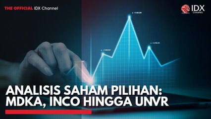Analisis Saham Pilihan: MDKA, INCO Hingga UNVR