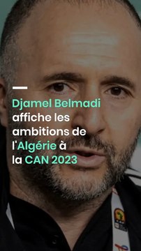 Djamel Belmadi affiche les ambitions de l'Algérie à la CAN 2023
