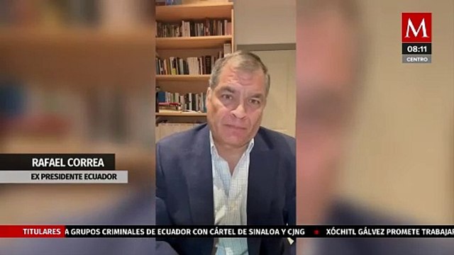 Rafael Correa, expresidente de Ecuador, pide unidad nacional ante conflicto armado interno