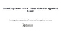 AMPM Appliances - Your Trusted Partner in Appliance Repair