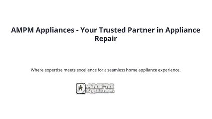 AMPM Appliances - Your Trusted Partner in Appliance Repair