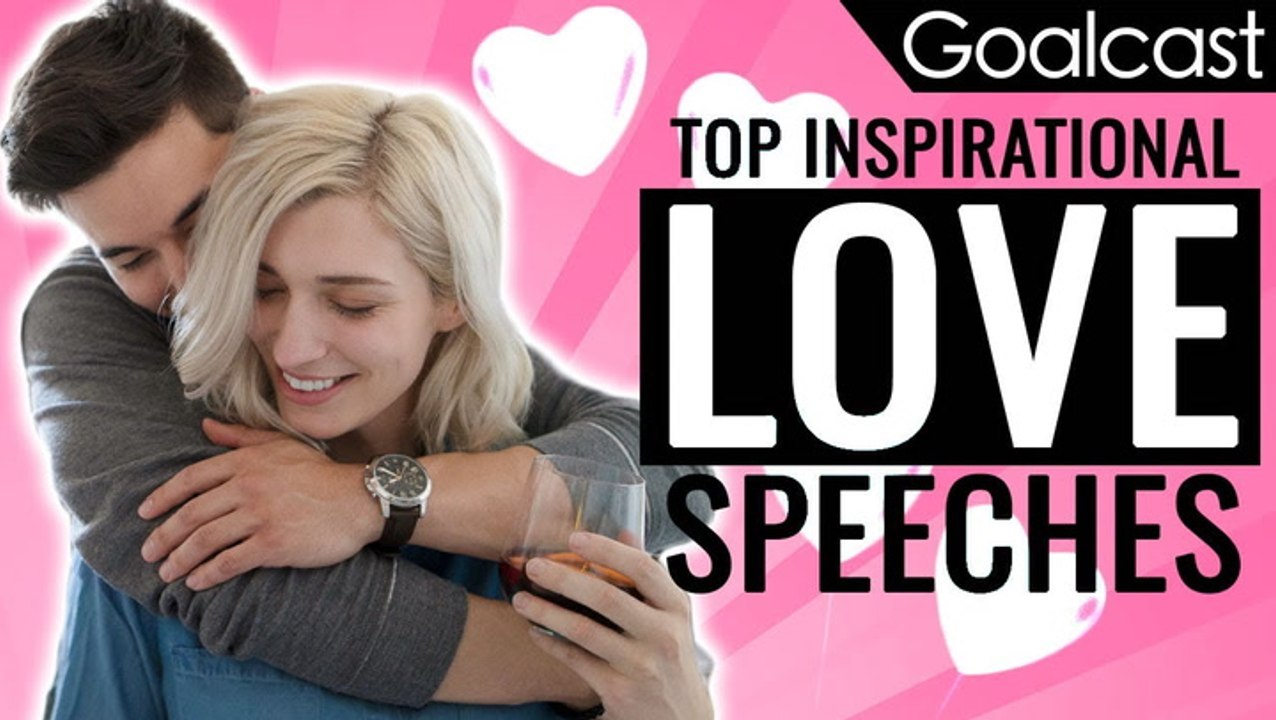 Top Most Epic Inspirational Speeches About Love, Dating and Relationships