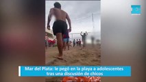 Mar del Plata: le pegó en la playa a adolescentes tras una discusión de chicos