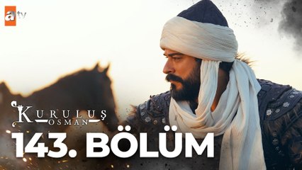 Kuruluş Osman 143. Bölüm: Osman Bey'in Güçlü Adımlarıyla Yeni Bir Dönem Başlıyor! 🚩
