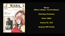Wanna (When I Wanna - You No Wanna) - Club Royal Orchestra Clyde Doerr (1922)