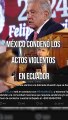 El presidente Andrés Manuel López Obrador condenó los actos violentos suscitados en Ecuador, ofreció su solidaridad con aquel país e informó que no hay reportes de mexicanos afectados por estos hechos #TuNotiReel