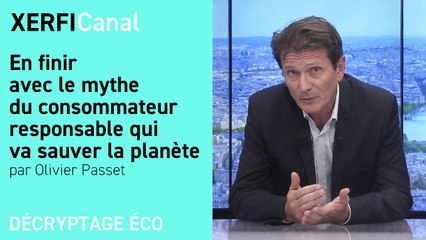 En finir avec le mythe du consommateur responsable qui va sauver la planète [Olivier Passet]
